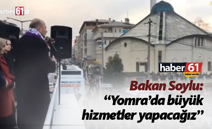 Bakan Soylu " Yomra'da büyük hizmetler yapacağız"