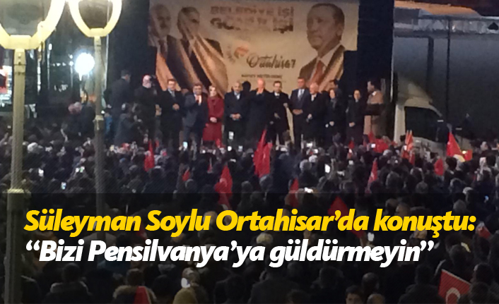 Süleyman Soylu: "Bizi Pensilvanya'ya güldürmeyin"