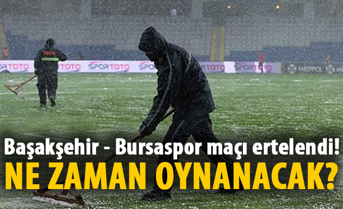 Başakşehir - Bursaspor maçı ertelendi!
