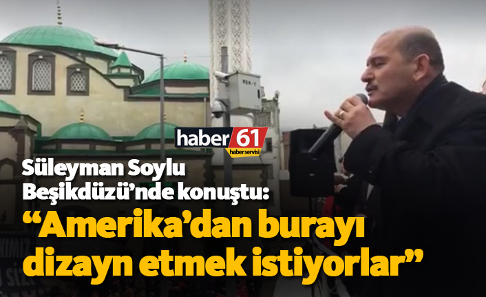 Süleyman Soylu Beşikdüzü'nde konuştu: "Amerika'dan burayı dizayn etmek istiyorlar"