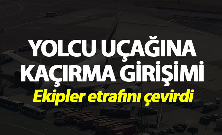 Yolcu uçağına kaçırma girişimi!