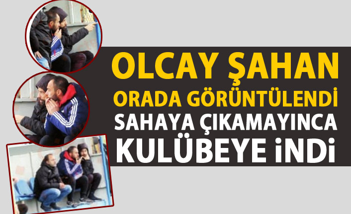 Olcay Şahan kulübeye indi!