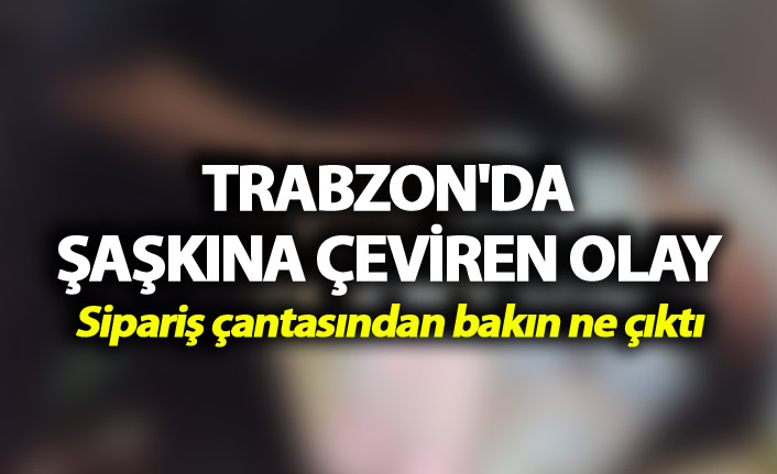 Trabzon'da şaşkına çeviren olay - Sipariş çantasından bakın ne çıktı