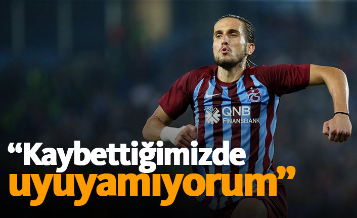 Yusuf Yazıcı: Kaybedince uyuyamıyorum