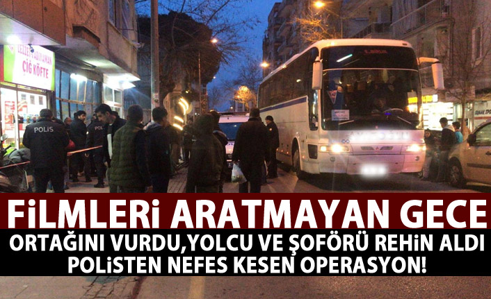 Film gibi gece! Ortağını vurup, yolcu otobüsü kaçırdı!