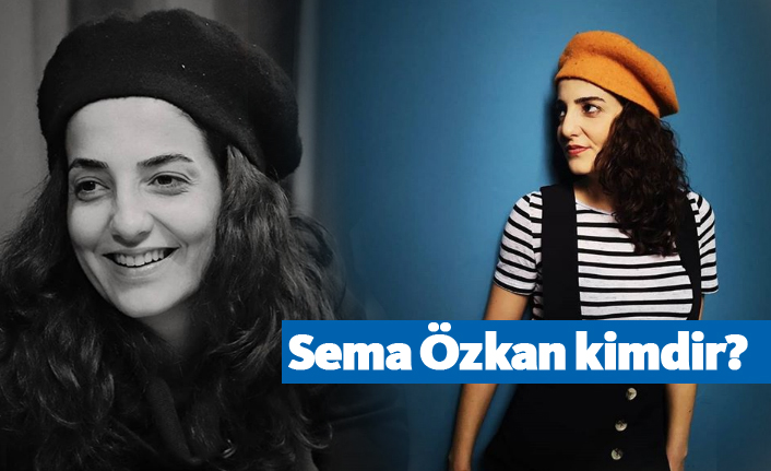 Çok Güzel Hareketler Bunlar 2 Oyuncusu Sema Özkan kimdir?