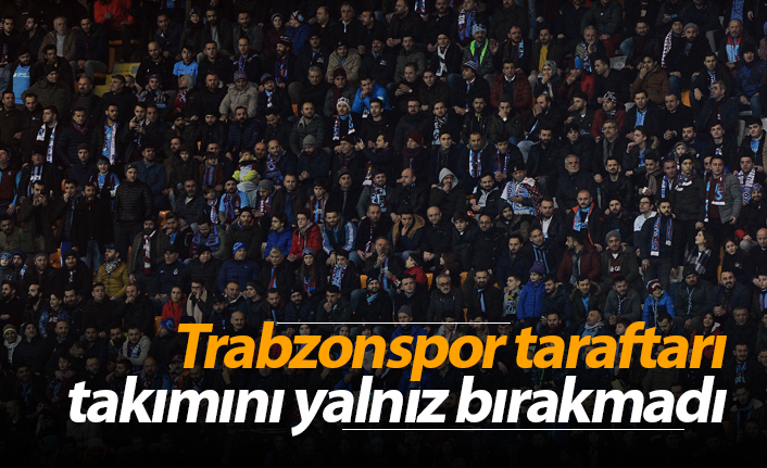 Trabzonspor taraftarı takımını yalnız bırakmadı