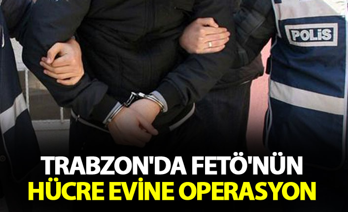 Trabzon'da FETÖ'nün hücre evine operasyon