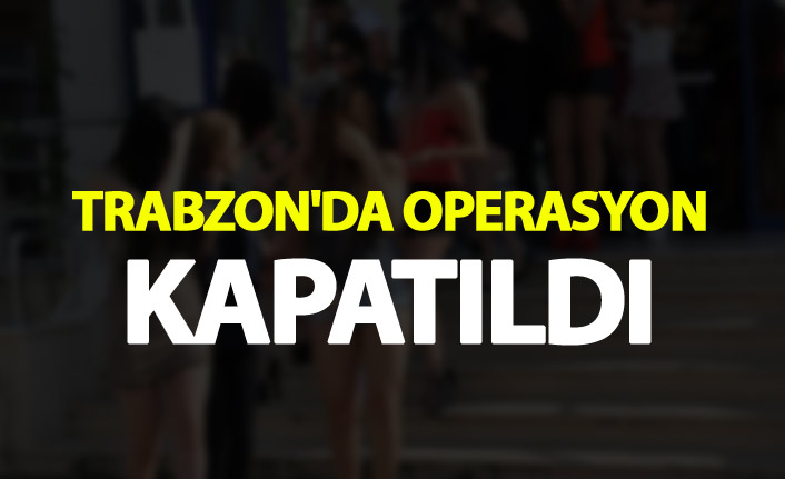 Trabzon'da Fuhuş operasyonu - 90 gün...