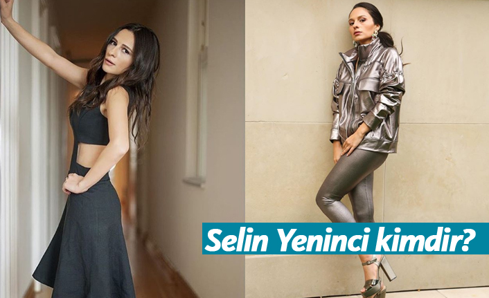Selin Yeninci kimdir, nerelidir, kaç yaşındadır?