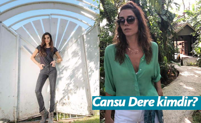 Cansu Dere kimdir, nerelidir, kaç yaşındadır?