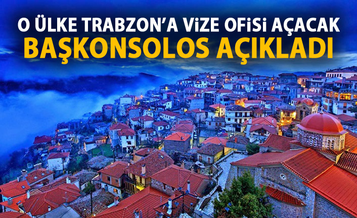 Trabzon'da Yunanistan'ın vize ofisi açılacak!