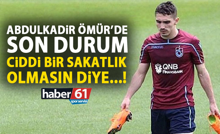 Abdulkadir Ömür’ün sakatlığında son durum!