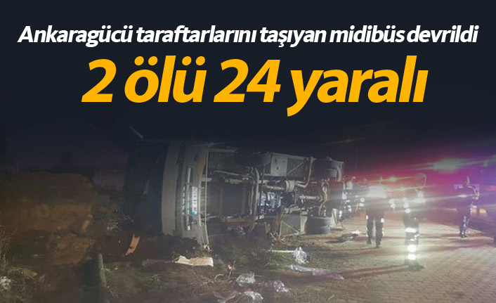 Ankaragücü taraftarları kaza yaptı: 2 ölü 24 yaralı