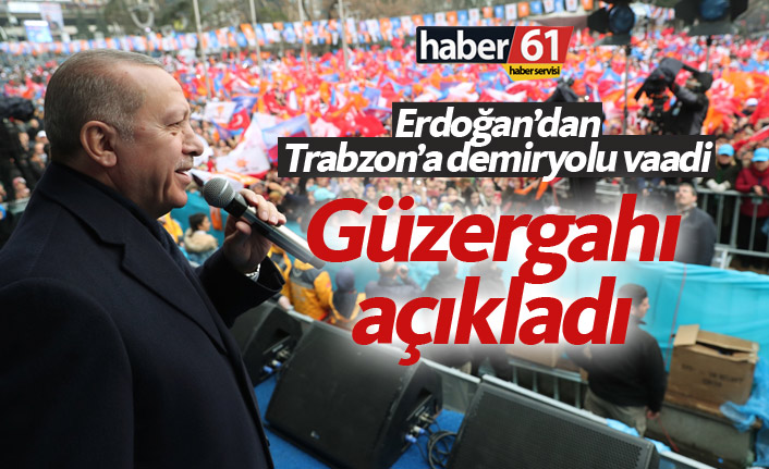 Erdoğan'dan Trabzon'a demiryolu müjdesi! Güzergahı açıkladı
