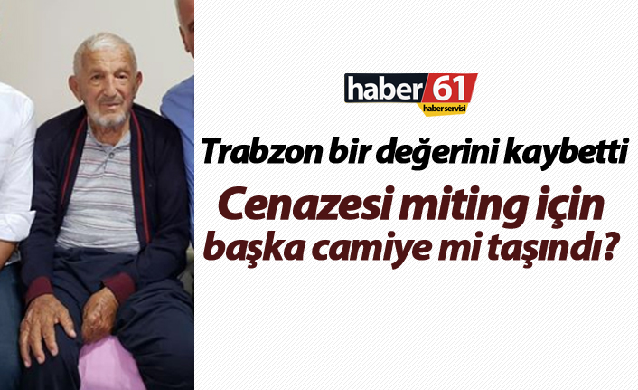 Trabzon bir değerini kaybetti