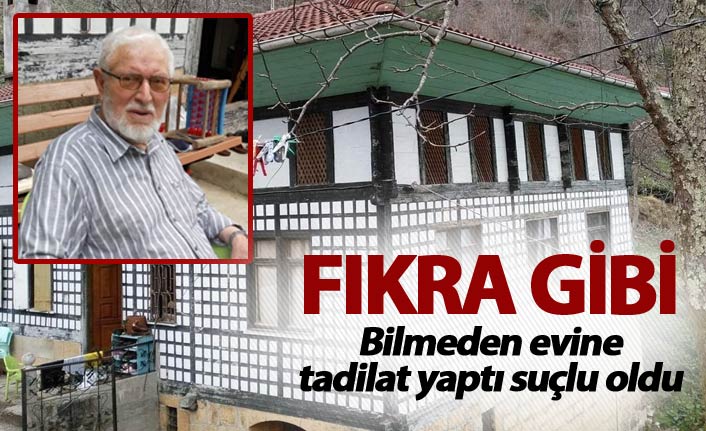Fıkra gibi: Bilmeden evine tadilat yaptı suçlu oldu