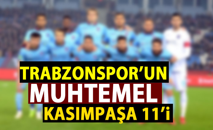 Trabzonspor’un muhtemel Kasımpaşa 11’i
