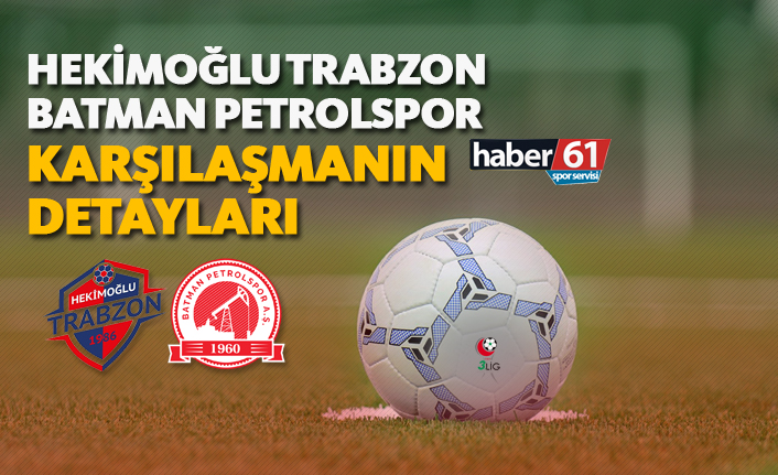 Hekimoğlu Trabzon - Batman Petrolspor | Karşılaşmanın detayları