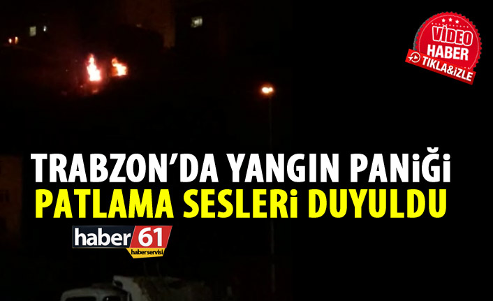 Trabzon'da yangın paniği! Patlama sesleri geldi!