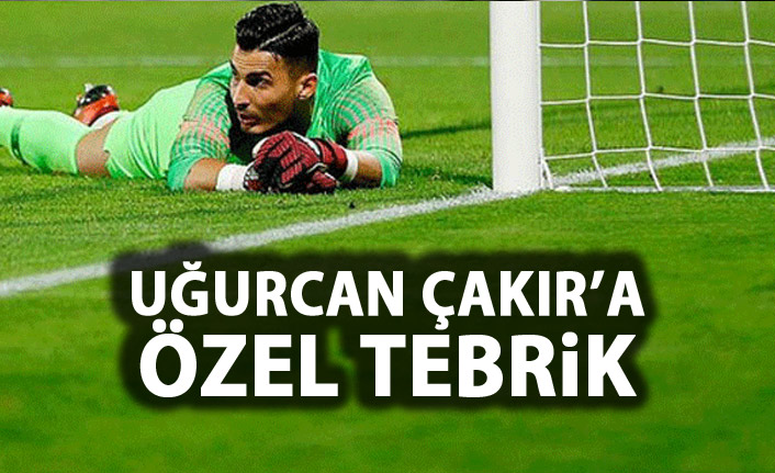 Uğurcan Çakır'a özel tebrik