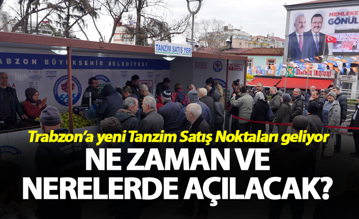 Trabzon'a yeni tanzim Satış Noktaları geliyor - Ne zaman ve nerelerde açılacak?