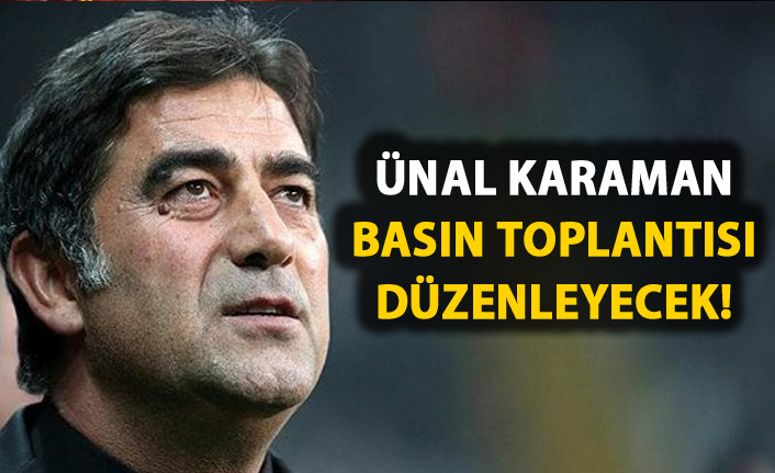 Ünal Karaman basının karşısına çıkacak!