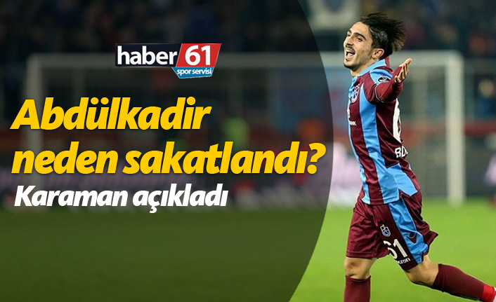 Karaman açıkladı: Abdülkadir neden sakatlandı?