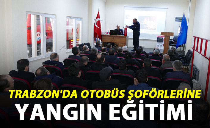 Trabzon'da otobüs şoförlerine yangın eğitimi