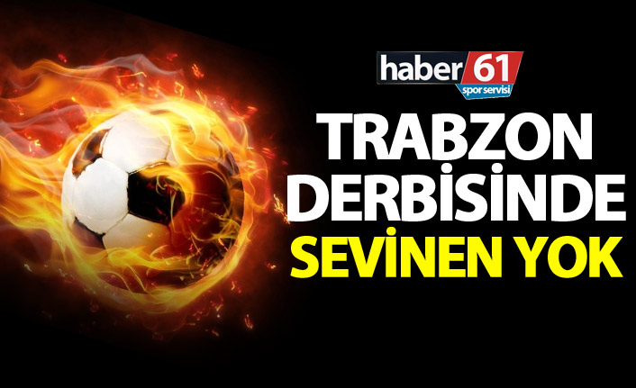 Trabzon derbisinde sevinen yok