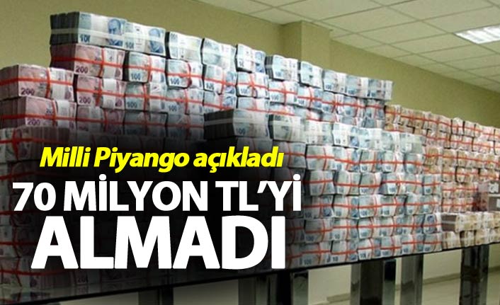 70 Milyon TL'yi almadı