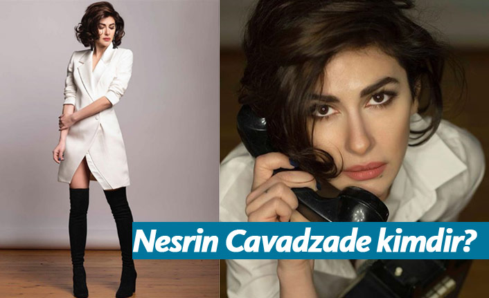 Nesrin Cavadzade kimdir, nerelidir, kaç yaşındadır?