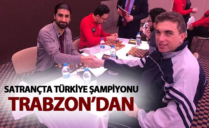 Satrançta Türkiye Şampiyonu Trabzon’dan