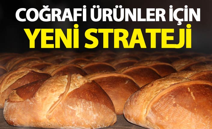 Coğrafi Ürünler için yeni strateji