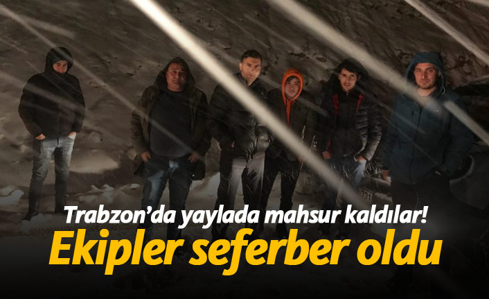 Trabzon'da yaylada mahsur kaldılar! Ekipler seferber oldu