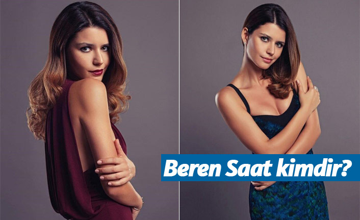 Beren Saat kimdir, nerelidir, kaç yaşındadır?
