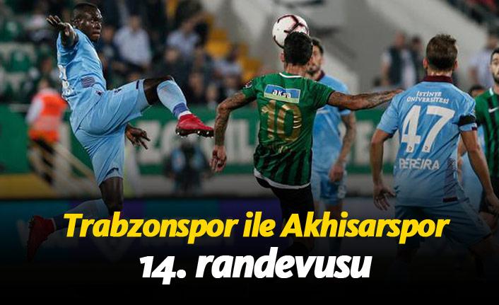 Trabzonspor ve Akhisarspor'un 14. randevusu