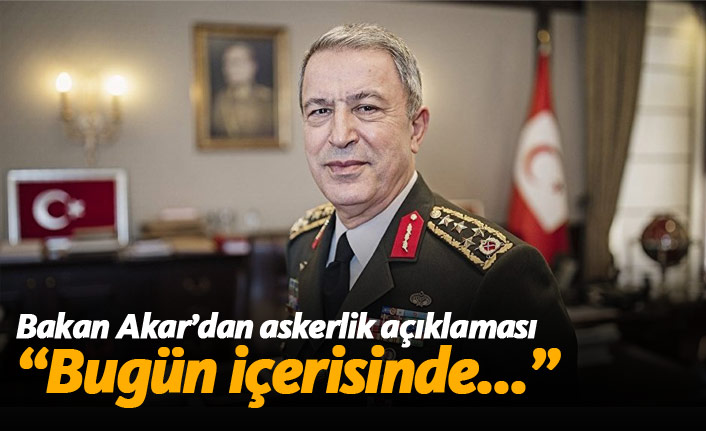 Bakan Akar'dan askerlik açıklaması