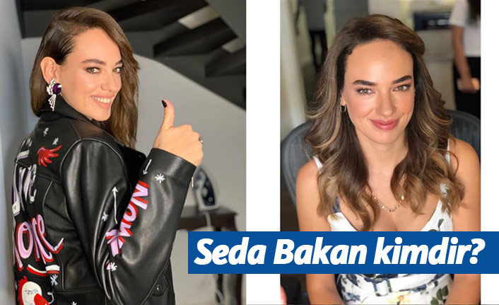Seda Bakan kimdir, nerelidir, kaç yaşındadır?