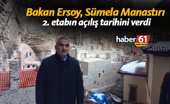 Bakan Ersoy Sümela Manastırı 2. etabın açılış tarihini verdi!