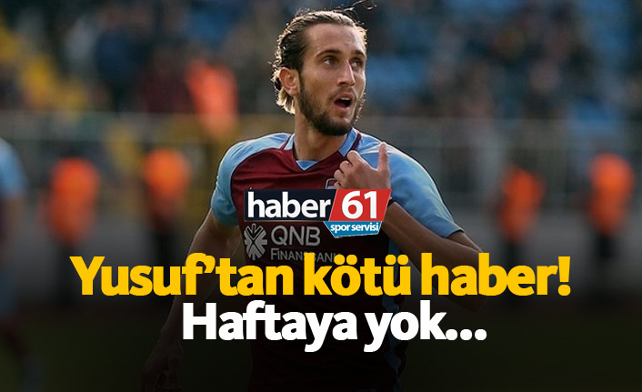 Trabzonspor'da Yusuf Yazıcı'dan kötü haber
