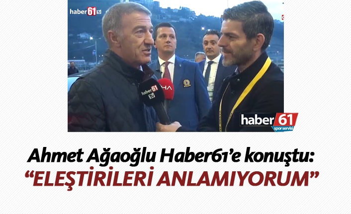 Ahmet Ağaoğlu: Eleştirileri anlamıyorum