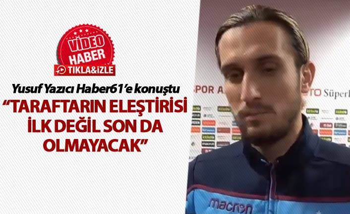 Yusuf Yazıcı: Taraftarın tepkisi ilk değil son da olmayacak!