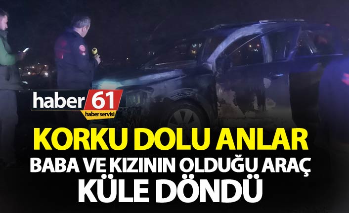 Trabzon'da korku dolu anlar - Baba ve kızının olduğu araç küle döndü