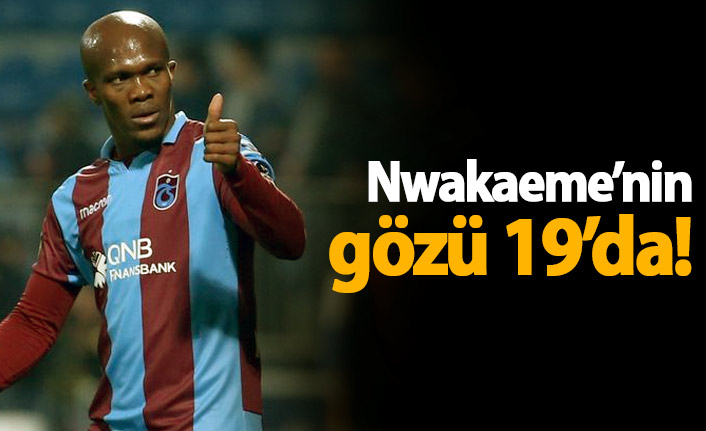 Nwakaeme'nin gözü 19'da