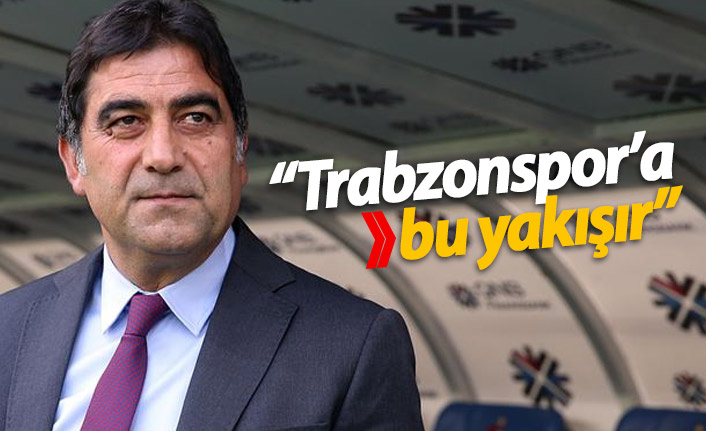 "Trabzonspor'a bu yakışır"