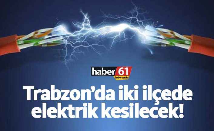 Trabzon’un Sürmene ve Beşikdüzü İlçelerinde Elektrik Kesintisi: İşte Tarihler ve Mahalleler.11.03.2019
