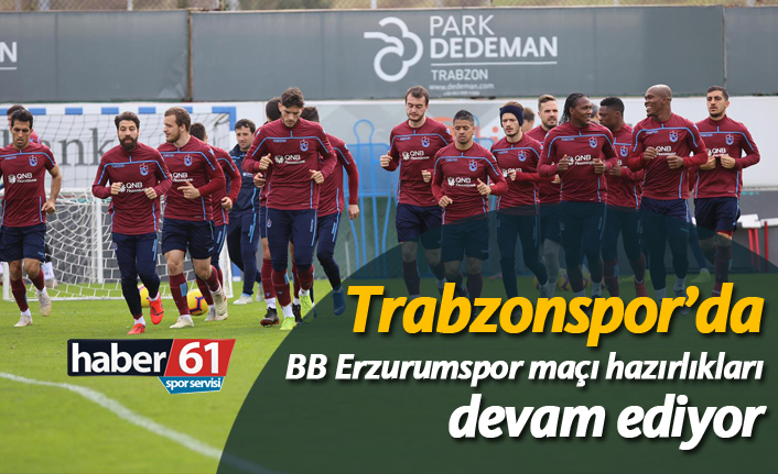 Trabzonspor'da BB Erzurumspor maçı hazırlıklarına devam etti