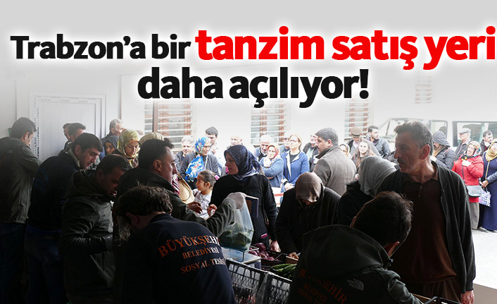 Trabzon'da yarın yeni tanzim satış yeri açılacak!