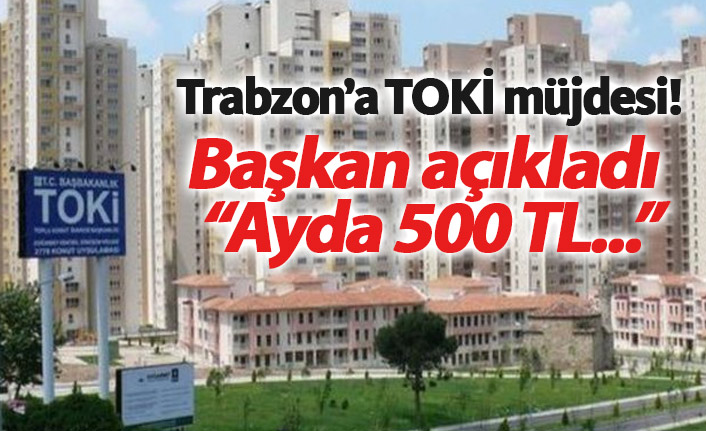 TOKİ Maçka'ya konut yapacak!